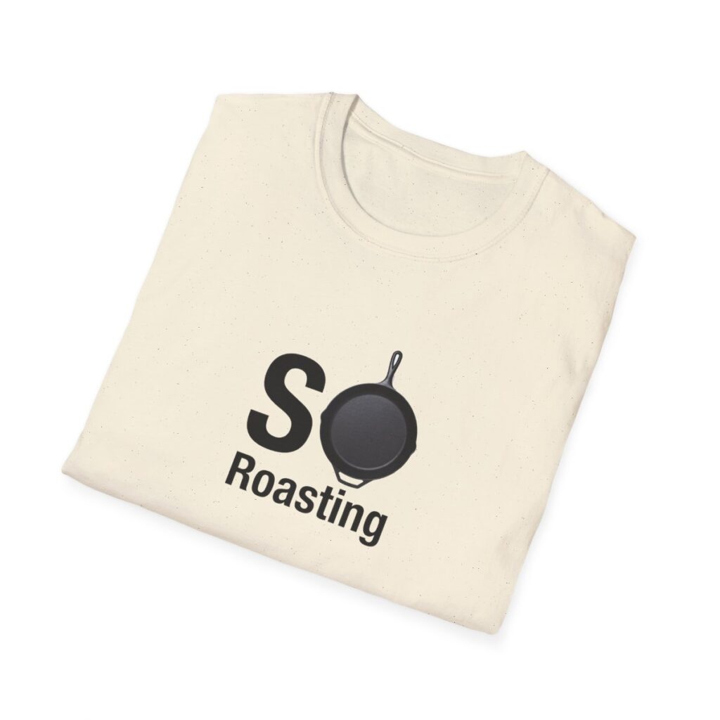 SO Roasting Tshirt